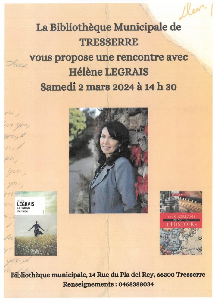 Affiche contenant la photographie d'Hélène Legrais et deux de ses livres (La ballade d'Amélie et Ces Catalans qui ont fait l'Histoire) et le texte "La bibliothèque municipale de Tresserre vous propose une rencontre avec Hélène Legrais, samedi 2 mars à 14h30, à la bibliothèque municipale 14 rue du Pla del Rye, 66300 Tresserre.